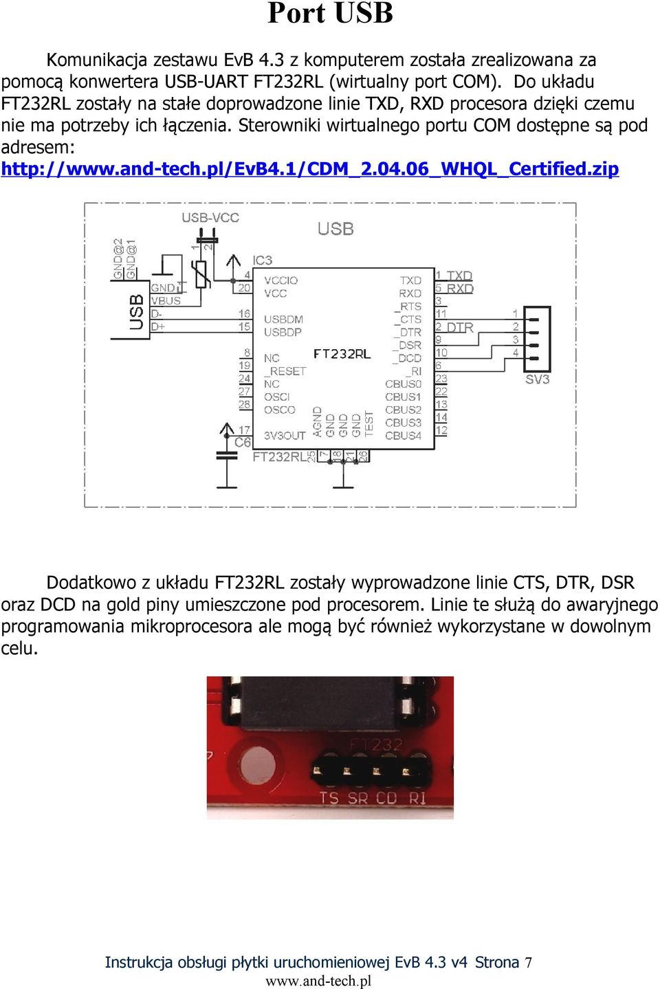 Sterowniki wirtualnego portu COM dostępne są pod adresem: http:///evb4.1/cdm_2.04.06_whql_certified.