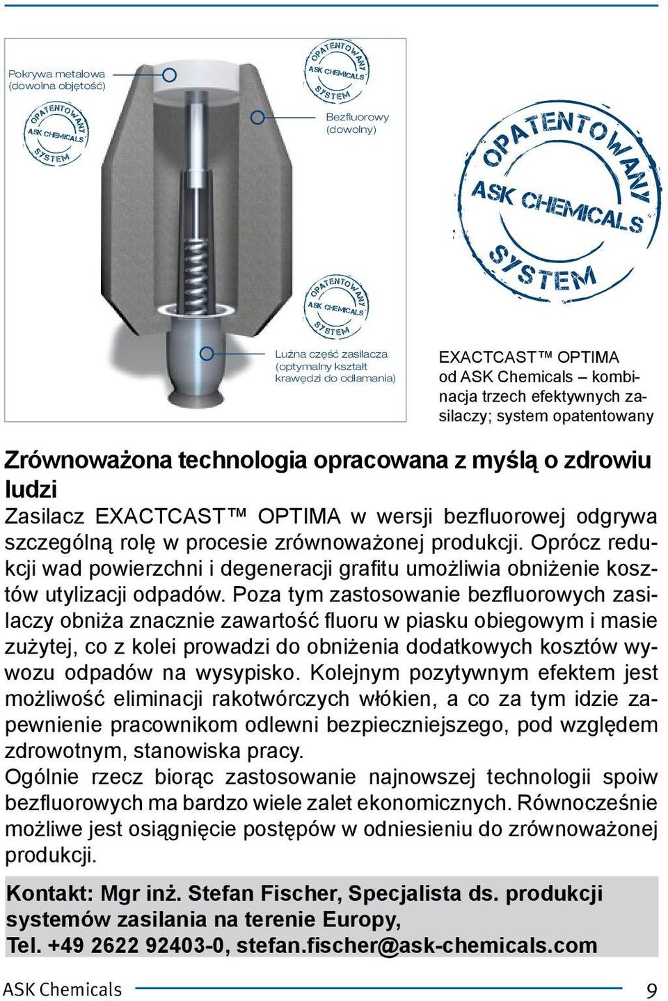 opracowana z myślą o zdrowiu ludzi Zasilacz EXACTCAST OPTIMA w wersji bezfluorowej odgrywa szczególną rolę w procesie zrównoważonej produkcji.