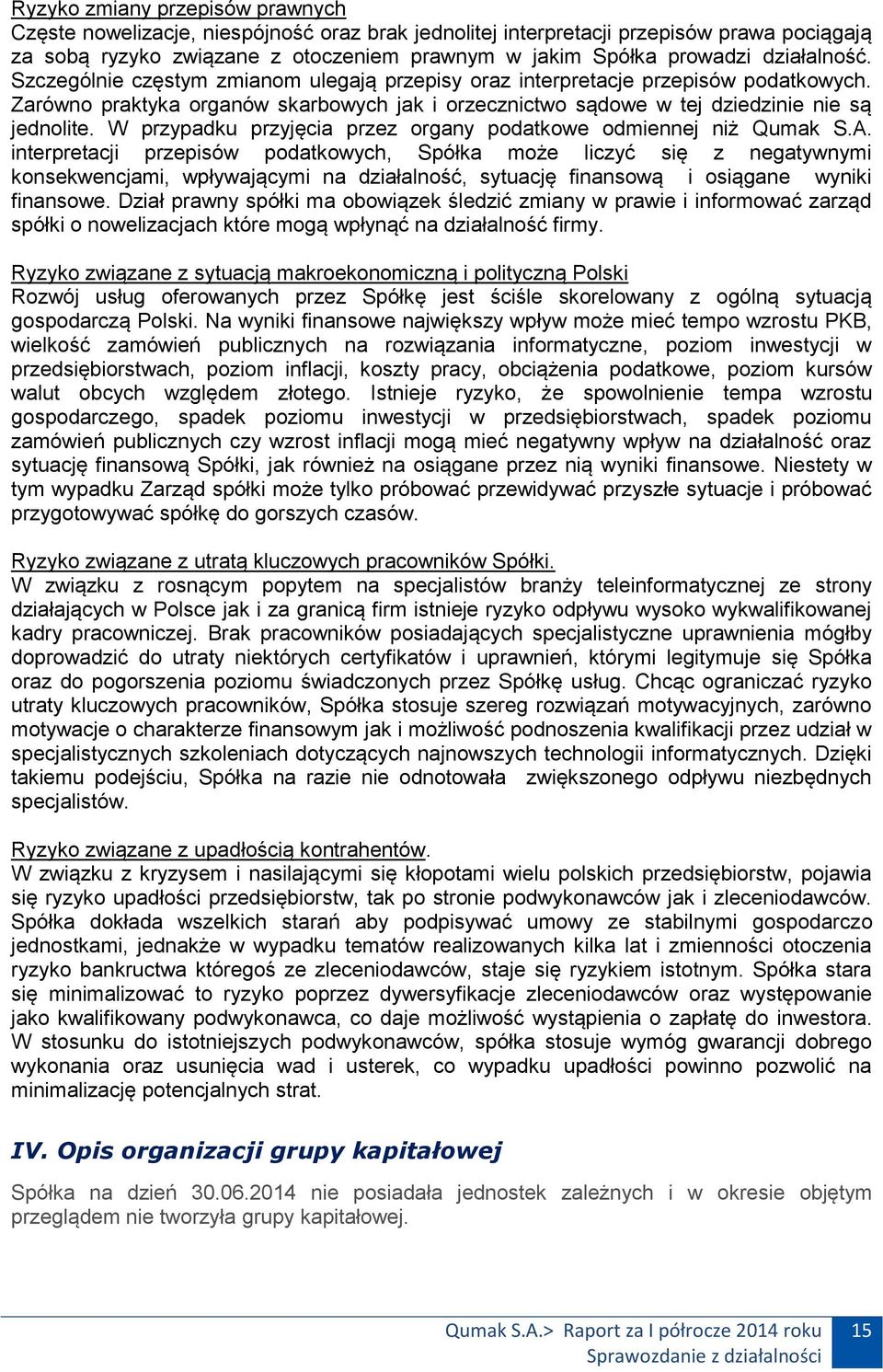 W przypadku przyjęcia przez organy podatkowe odmiennej niż Qumak S.A.