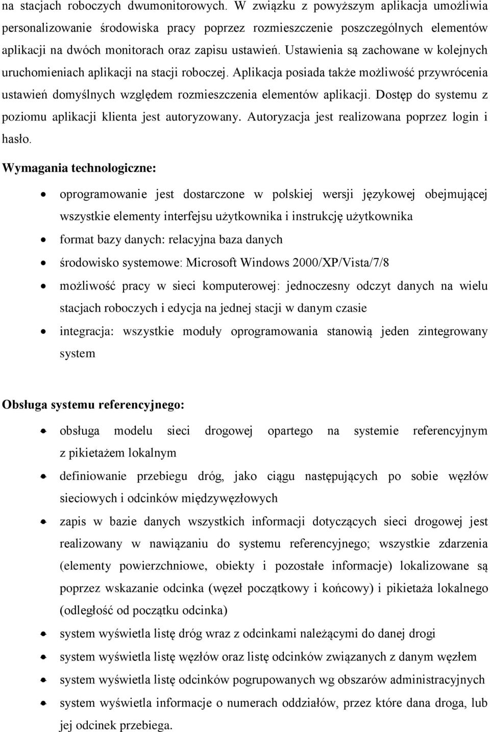 Ustawienia są zachowane w kolejnych uruchomieniach aplikacji na stacji roboczej. Aplikacja posiada także możliwość przywrócenia ustawień domyślnych względem rozmieszczenia elementów aplikacji.