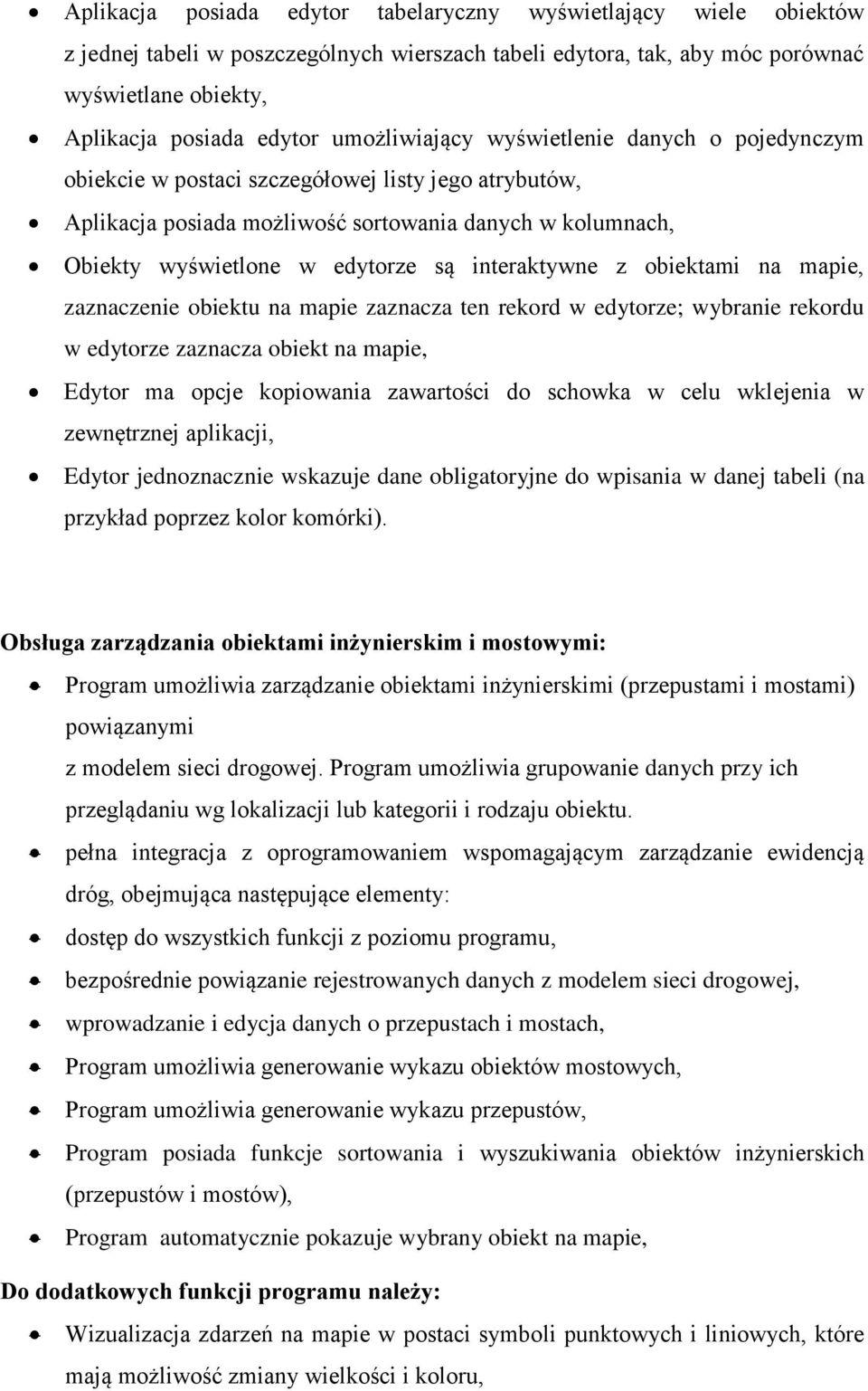 interaktywne z obiektami na mapie, zaznaczenie obiektu na mapie zaznacza ten rekord w edytorze; wybranie rekordu w edytorze zaznacza obiekt na mapie, Edytor ma opcje kopiowania zawartości do schowka