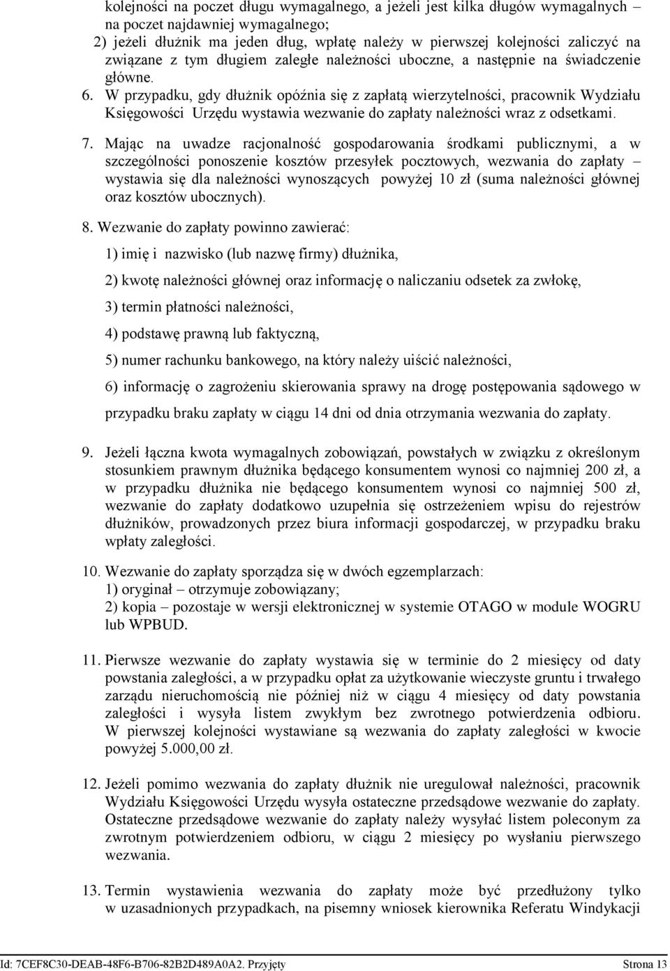 W przypadku, gdy dłużnik opóźnia się z zapłatą wierzytelności, pracownik Wydziału Księgowości Urzędu wystawia wezwanie do zapłaty należności wraz z odsetkami. 7.