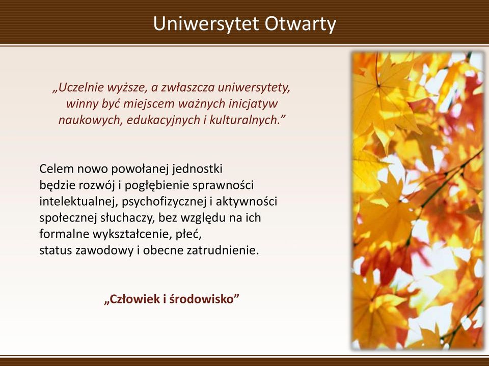 Celem nowo powołanej jednostki będzie rozwój i pogłębienie sprawności intelektualnej,