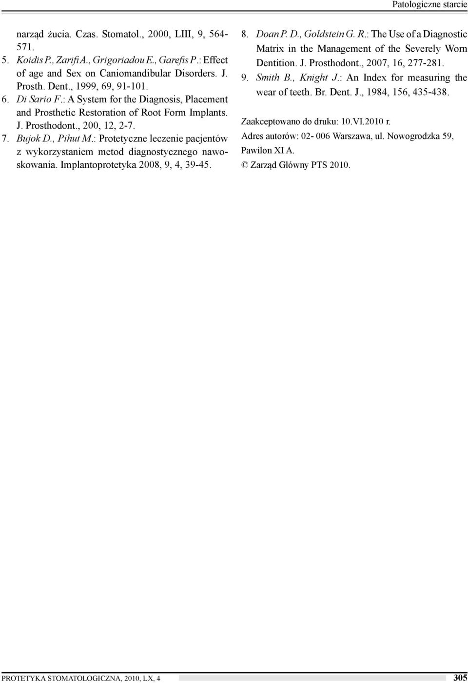 : Protetyczne leczenie pacjentów z wykorzystaniem metod diagnostycznego nawoskowania. Implantoprotetyka 2008, 9, 4, 39-45. 8. Doan P. D., Goldstein G. R.