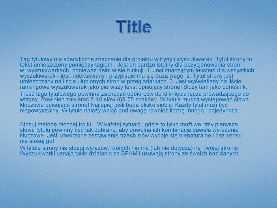 2. Tytuł strony jest umieszczany na liście ulubionych stron w przeglądarkach. 3. Jest wyświetlany na liście rankingowe wyszukiwarek jako pierwszy tekst opisujący stronę! Służy tam jako odnośnik.