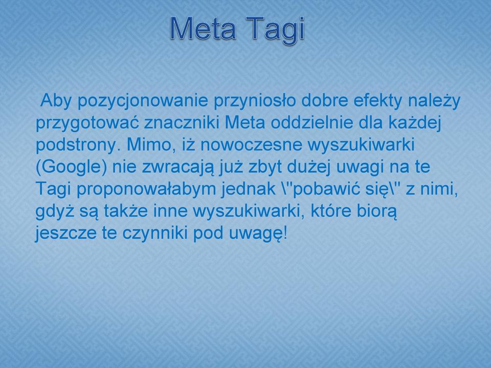 Mimo, iż nowoczesne wyszukiwarki (Google) nie zwracają już zbyt dużej uwagi na