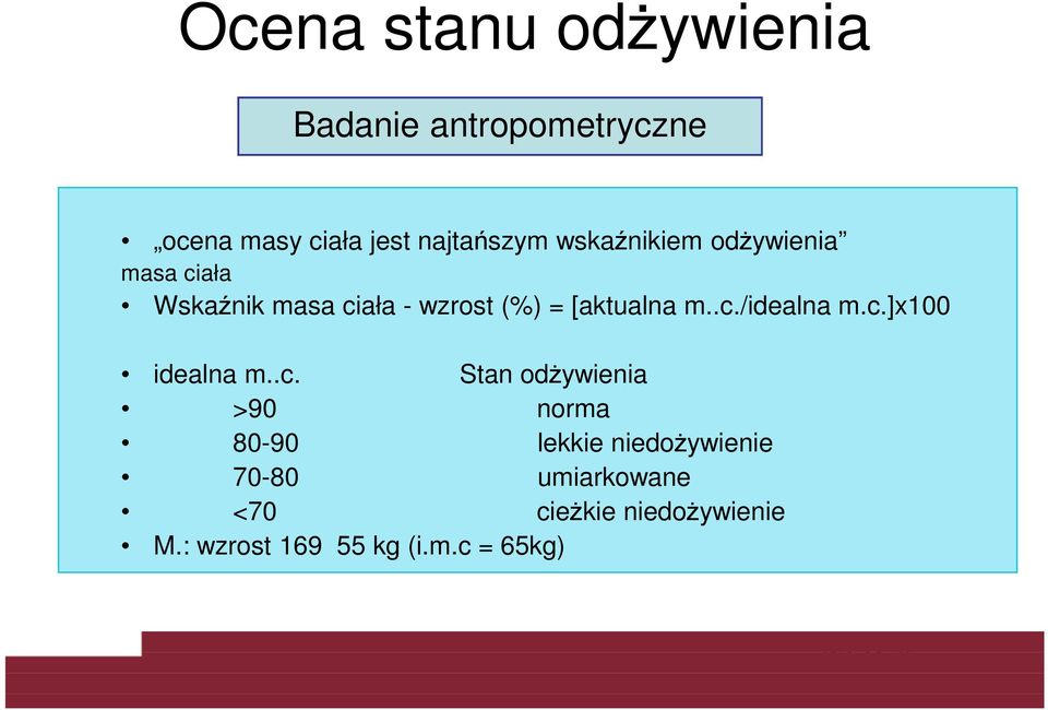 c.]x100 idealna m..c. Stan odżywienia >90 norma 80-90 lekkie niedożywienie 70-80