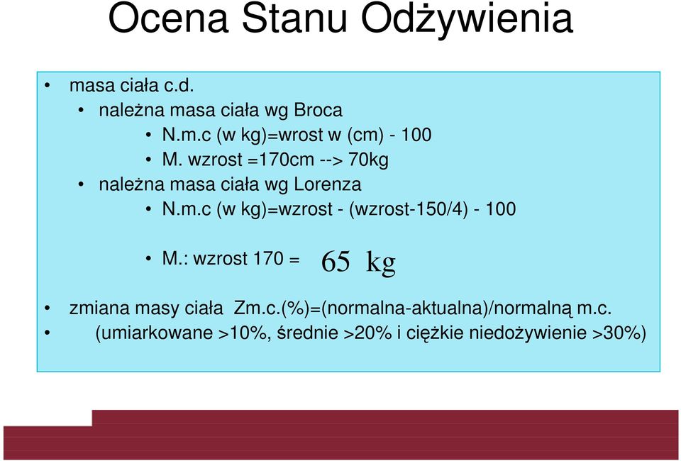 : wzrost 170 = 65 kg zmiana masy ciała Zm.c.(%)=(normalna-aktualna)/normalną m.