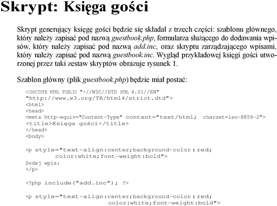 Szablon główny (plik guestbook.php) będzie miał postać: <!DOCTYPE HTML PUBLIC "-//W3C//DTD HTML 4.01//EN" "http://www.w3.org/tr/html4/strict.