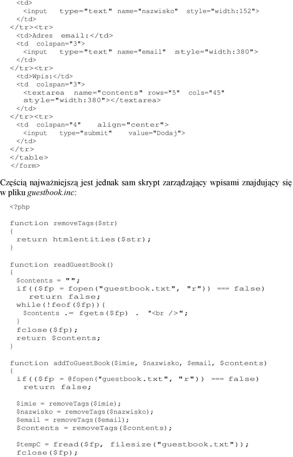 wpisami znajdujący się w pliku guestbook.inc: <?php function removetags($str) return htmlentities($str); function readguestbook() $contents = ""; if(($fp = fopen("guestbook.