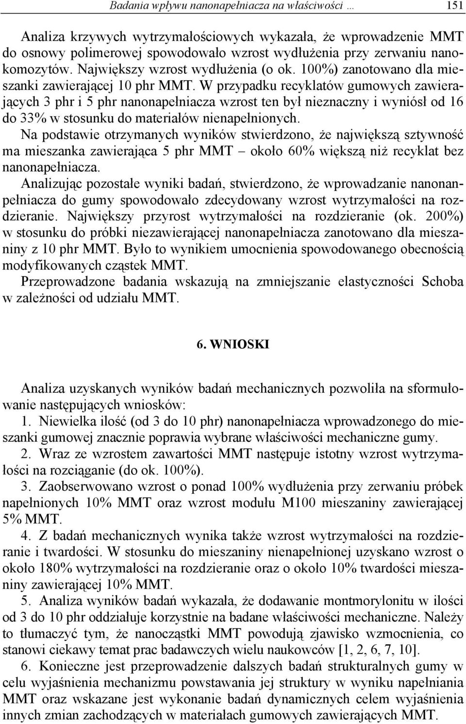 W przypadku recyklatów gumowych zawierających 3 phr i 5 phr nanonapełniacza wzrost ten był nieznaczny i wyniósł od 16 do 33% w stosunku do materiałów nienapełnionych.