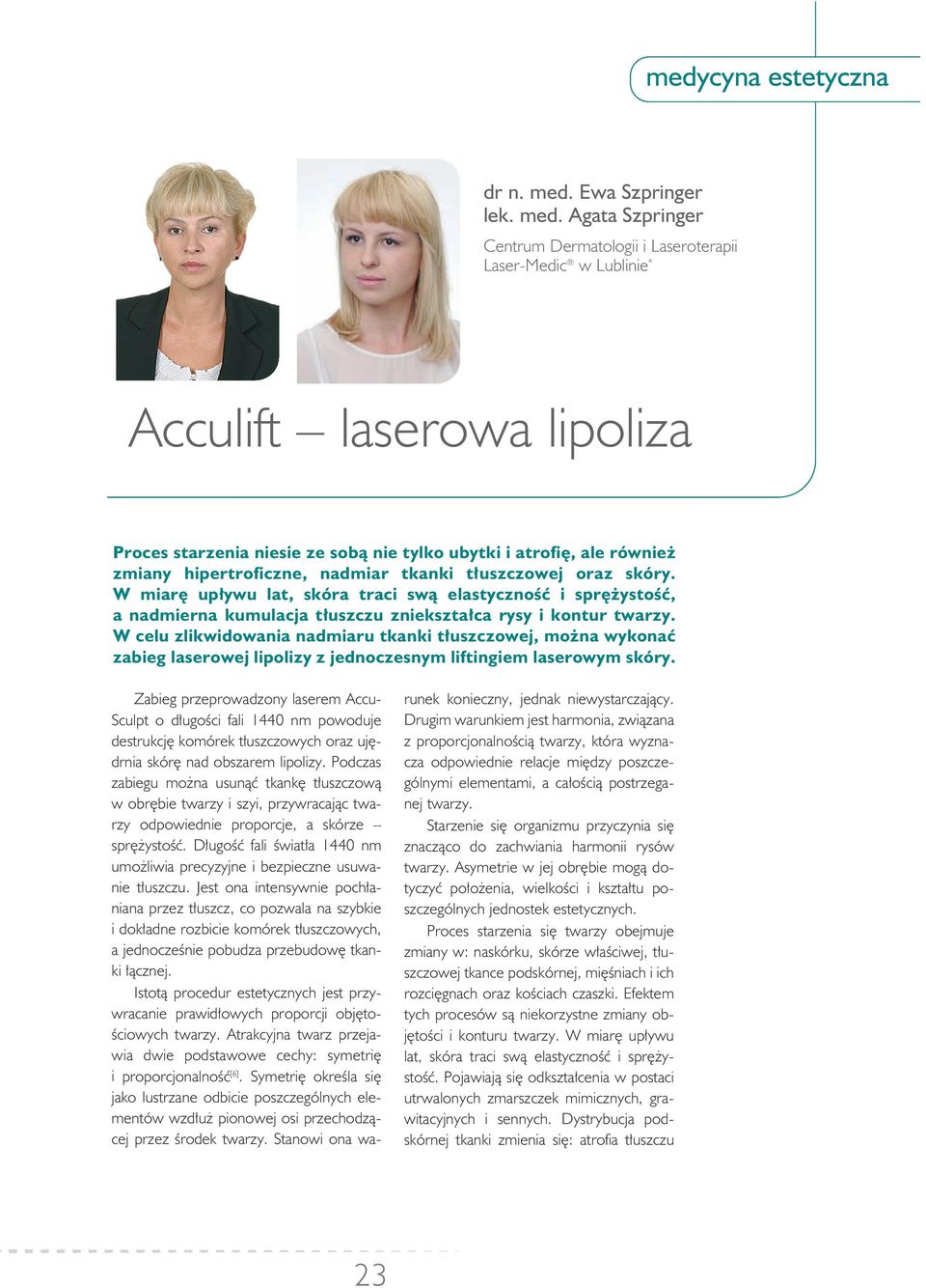 Agata Szpringer Centrum Dermatologii i Laseroterapii Laser-Medic w Lublinie * Acculift laserowa lipoliza Pro ces sta rze nia nie sie ze so bą nie tyl ko ubyt ki i atro fię, ale rów nież zmia ny hi