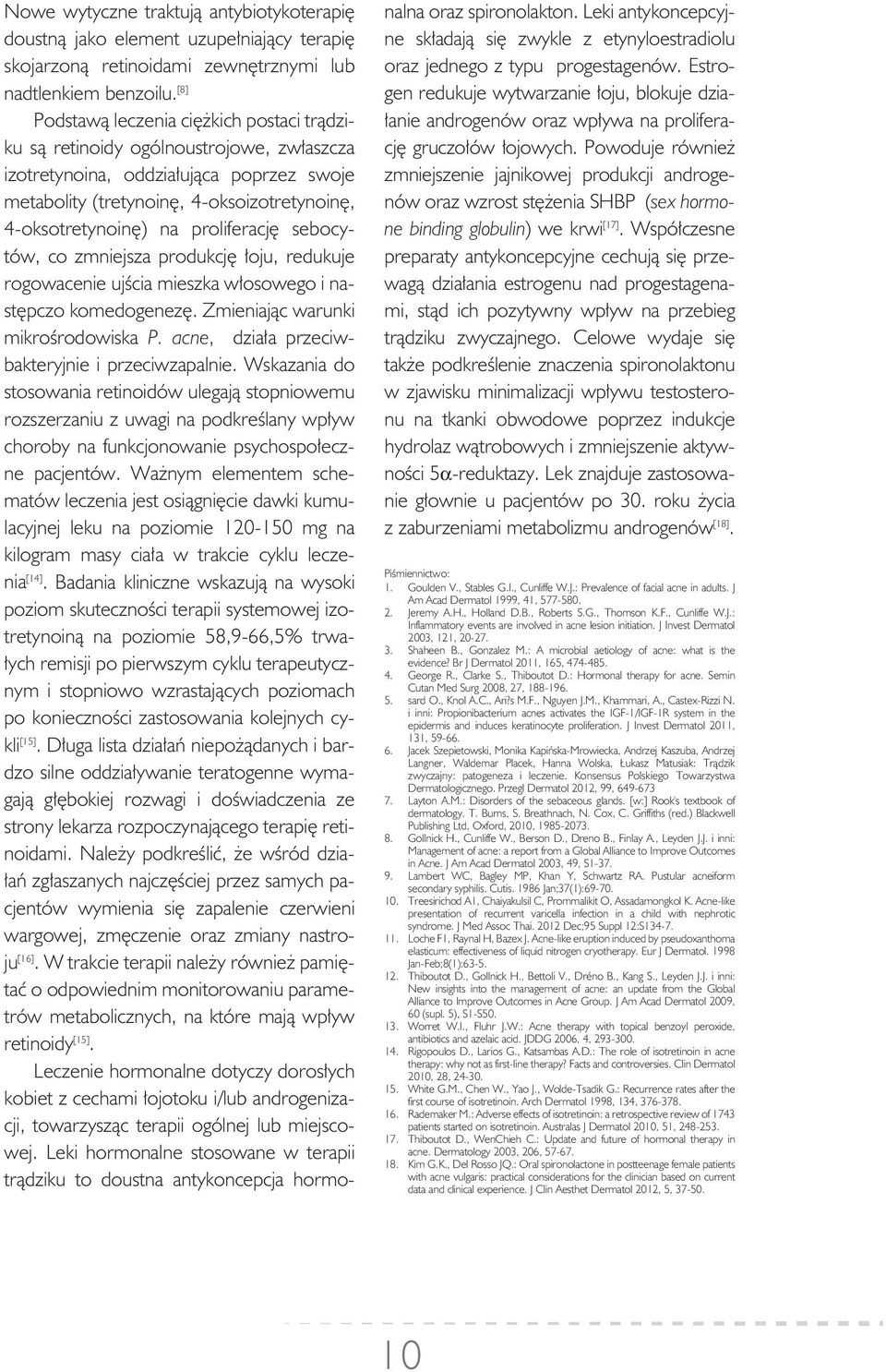 4-okso i zo tre ty no i nę, 4-okso tre ty no i nę) na pro li fe ra cję se bo cy - tów, co zmniej sza pro duk cję ło ju, re du ku je ro go wa ce nie uj ścia mie szka wło so we go i na - stęp czo ko me