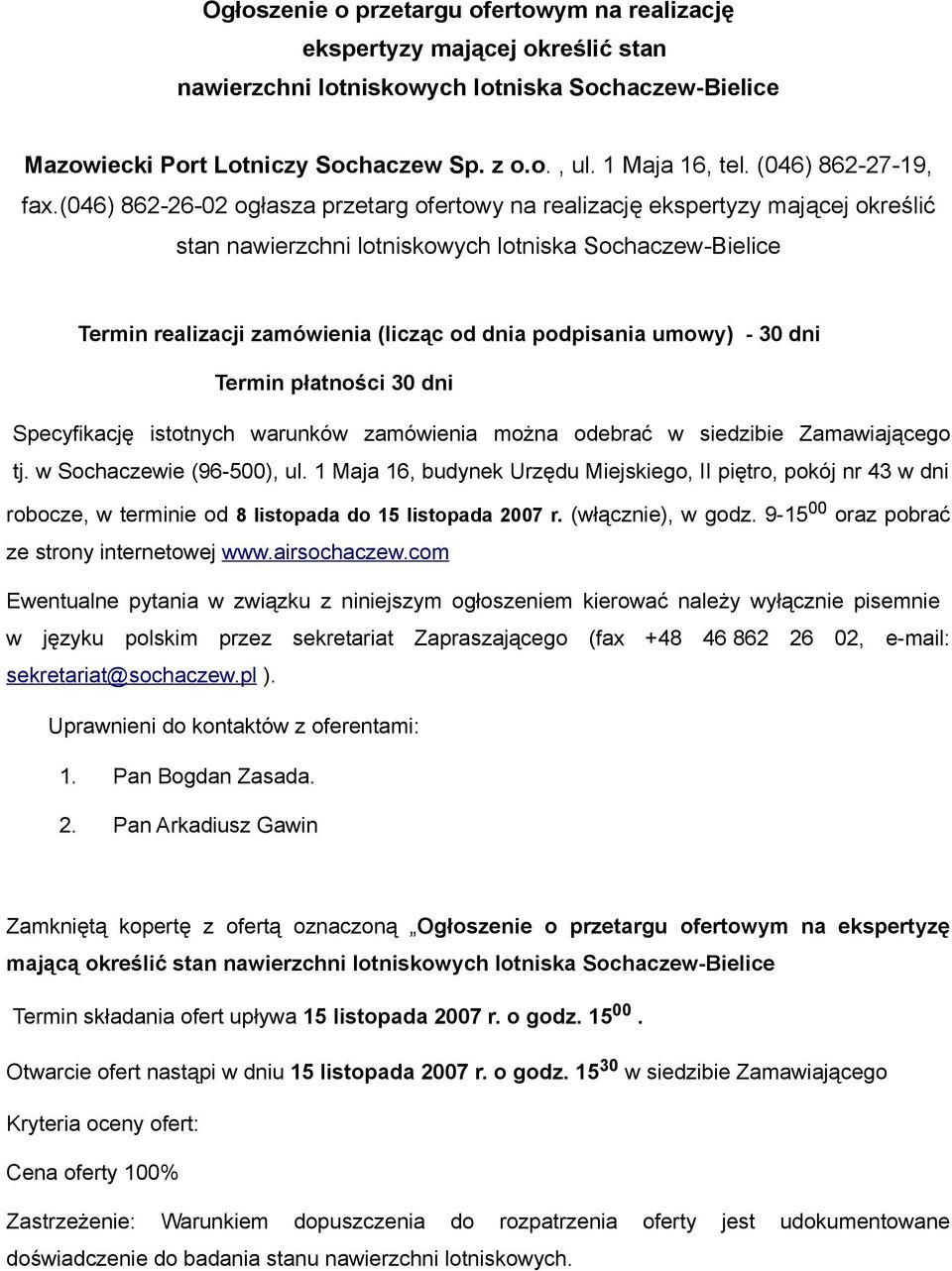 (046) 862-26-02 ogłasza przetarg ofertowy na realizację ekspertyzy mającej określić stan nawierzchni lotniskowych lotniska Sochaczew-Bielice Termin realizacji zamówienia (licząc od dnia podpisania