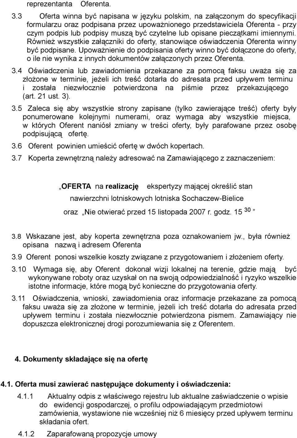 lub opisane pieczątkami imiennymi. Również wszystkie załączniki do oferty, stanowiące oświadczenia Oferenta winny być podpisane.