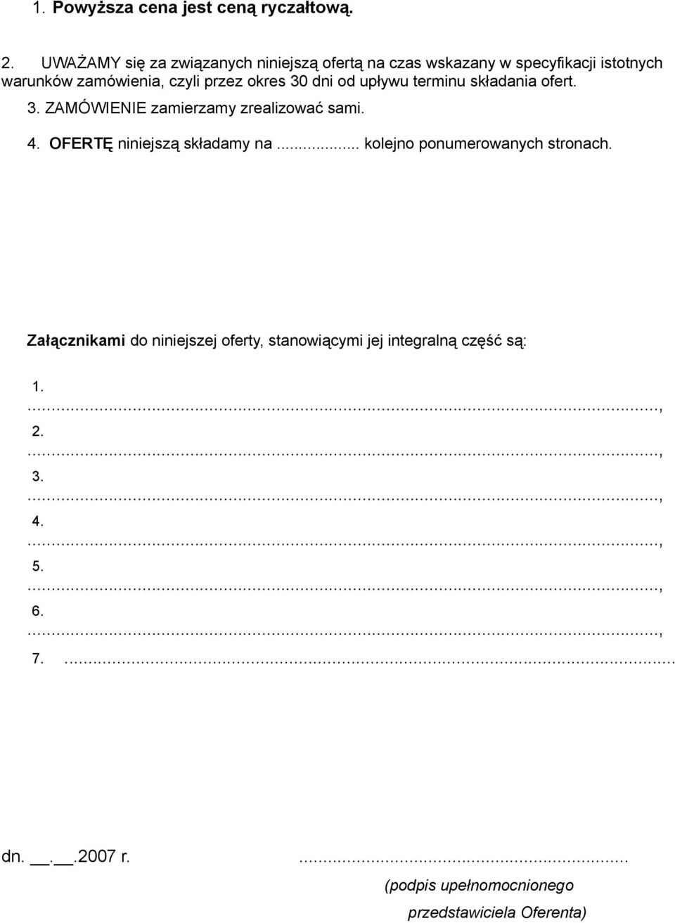 dni od upływu terminu składania ofert. 3. ZAMÓWIENIE zamierzamy zrealizować sami. 4. OFERTĘ niniejszą składamy na.