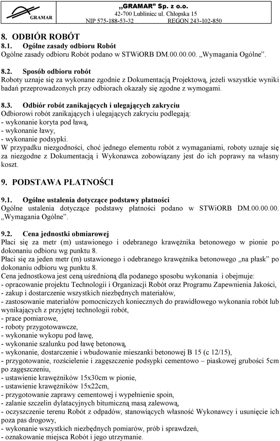 Odbiór robót zanikających i ulegających zakryciu Odbiorowi robót zanikających i ulegających zakryciu podlegają: - wykonanie koryta pod ławą, - wykonanie ławy, - wykonanie podsypki.