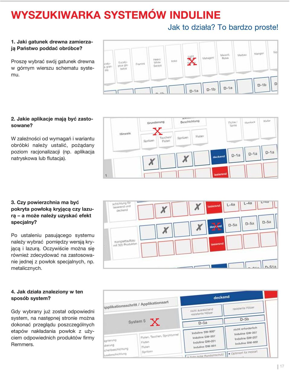 Czy powierzchnia ma być pokryta powłoką kryjącą czy lazurą a może należy uzyskać efekt specjalny? Po ustaleniu pasującego systemu należy wybrać pomiędzy wersją kryjącą i lazurą.