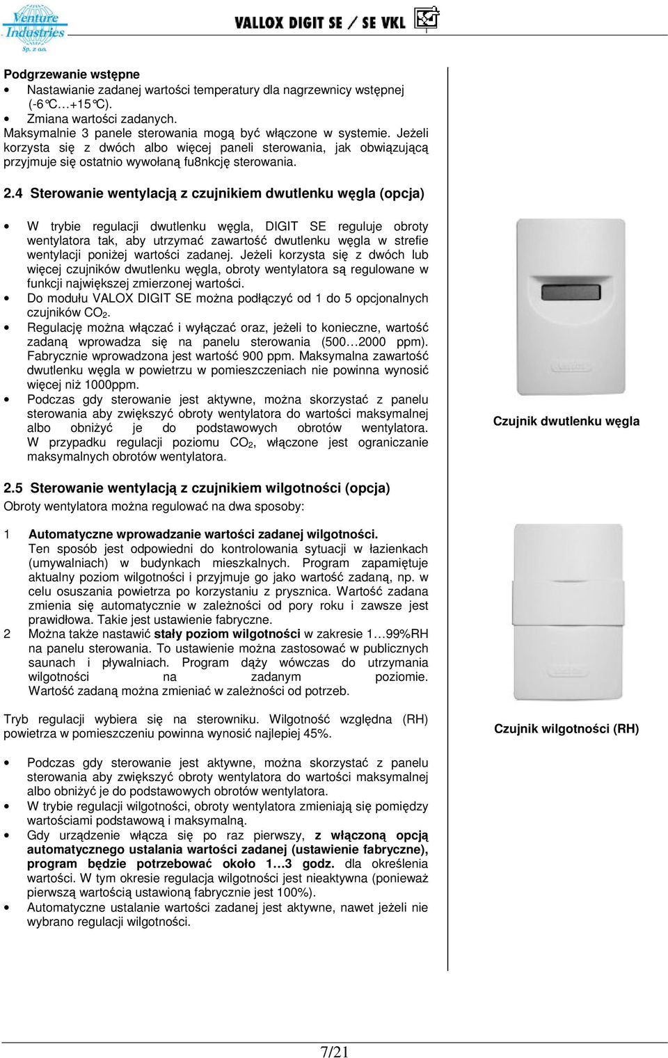 4 Sterowanie wentylacj z czujnikiem dwutlenku wgla (opcja) W trybie regulacji dwutlenku wgla, DIGIT SE reguluje obroty wentylatora tak, aby utrzyma zawarto dwutlenku wgla w strefie wentylacji poniej