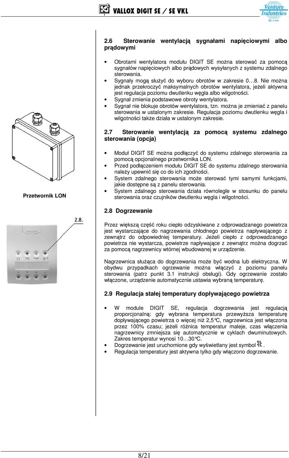 Sygnał zmienia podstawowe obroty wentylatora. Sygnał nie blokuje obrotów wentylatora, tzn. mona je zmienia z panelu sterowania w ustalonym zakresie.