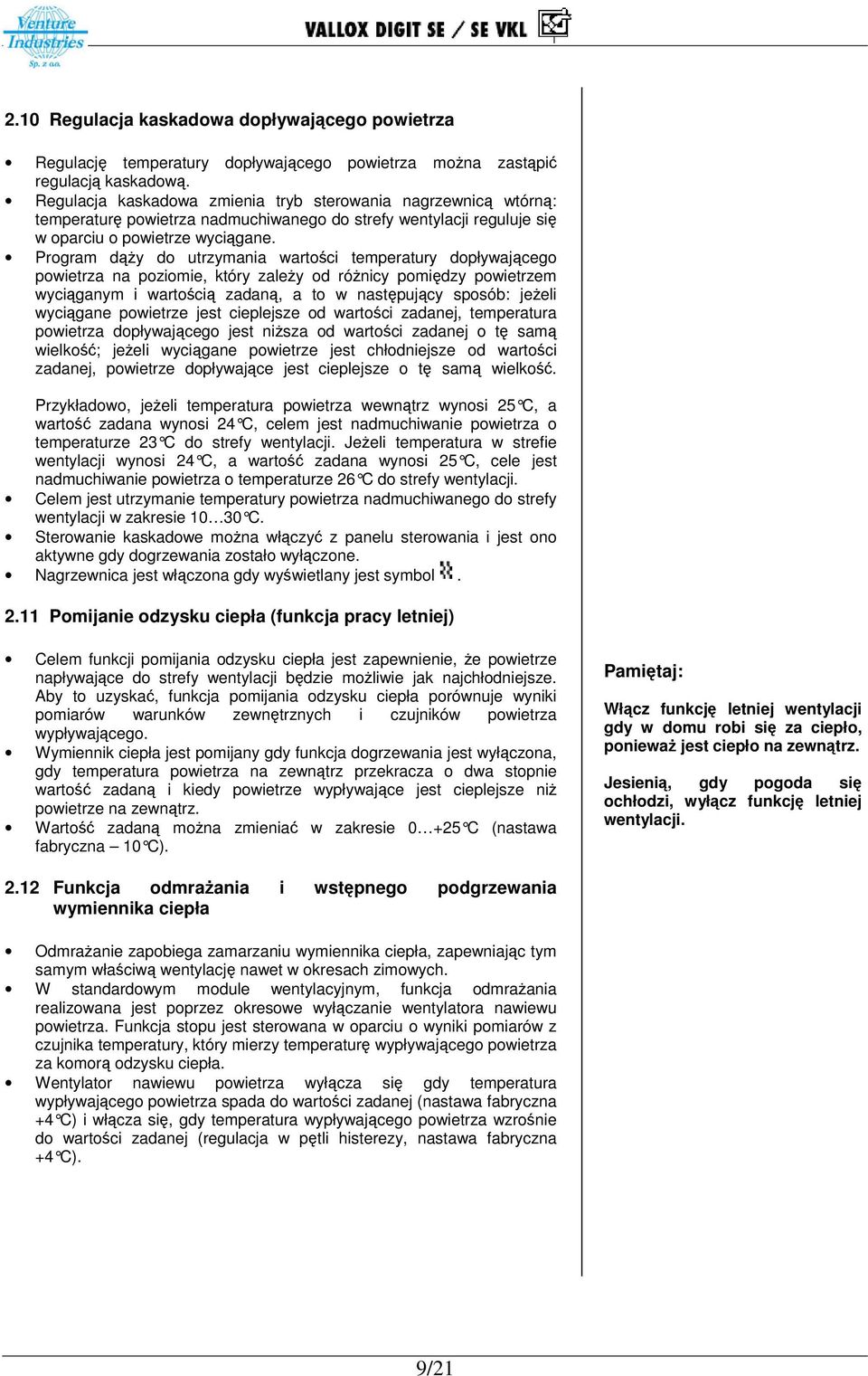 Program dy do utrzymania wartoci temperatury dopływajcego powietrza na poziomie, który zaley od rónicy pomidzy powietrzem wyciganym i wartoci zadan, a to w nastpujcy sposób: jeeli wycigane powietrze