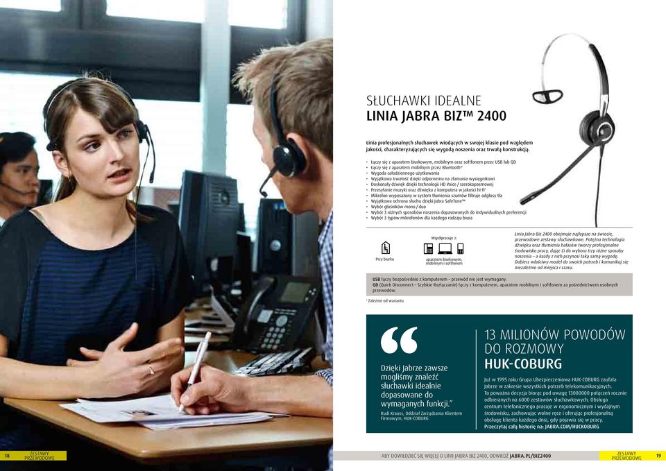 wysięgnikowi Doskonały dźwięk dzięki technologii HD Voice / szerokopasmowej Przesyłanie muzyki oraz dźwięku z komputera w jakości hi-fi Wyjątkowa ochrona słuchu dzięki Jabra SafeTone Wybór głośników