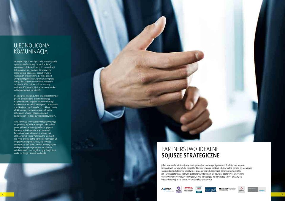 Badania ponad 300 przedsiębiorstw przeprowadzone przez firmy Jabra oraz Frost & Sullivan wykazały, że niemal 80% z nich uzyskało wysoką rentowność inwestycji już w pierwszym roku od implementacji