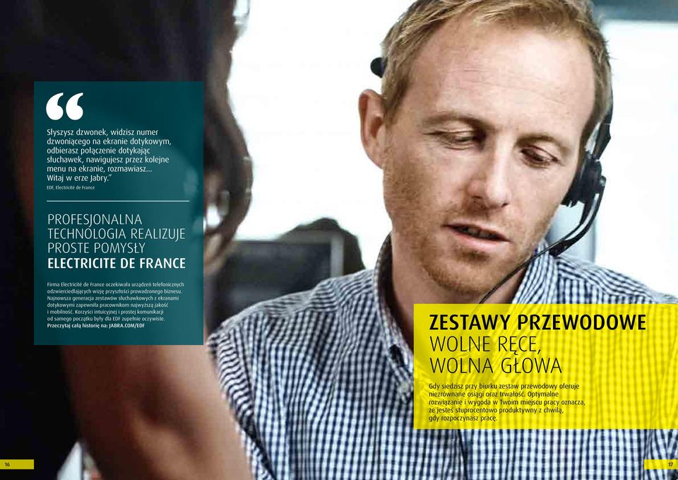 przyszłości prowadzonego biznesu. Najnowsza generacja zestawów słuchawkowych z ekranami dotykowymi zapewniła pracownikom najwyższą jakość i mobilność.