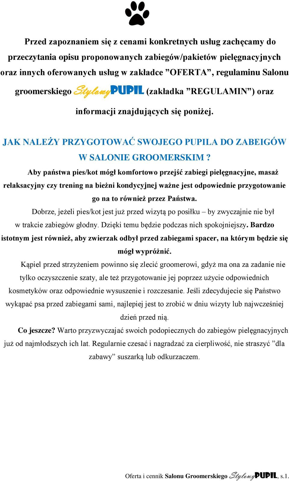 Aby państwa pies/kot mógł komfortowo przejść zabiegi pielęgnacyjne, masaż relaksacyjny czy trening na bieżni kondycyjnej ważne jest odpowiednie przygotowanie go na to również przez Państwa.