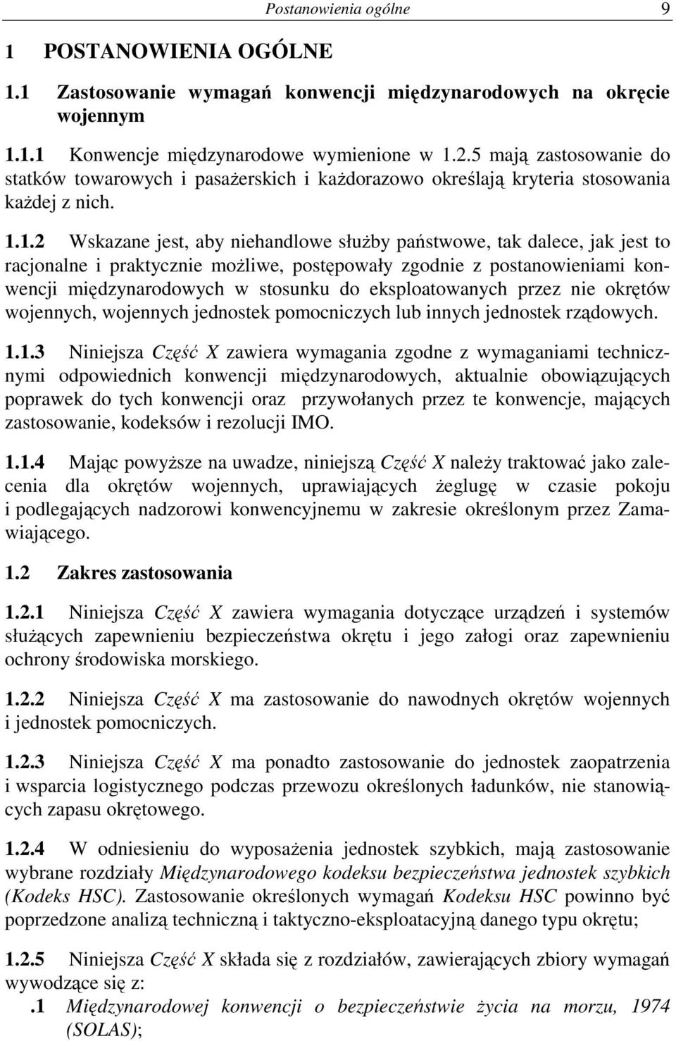 1.2 Wskazane jest, aby niehandlowe słuŝby państwowe, tak dalece, jak jest to racjonalne i praktycznie moŝliwe, postępowały zgodnie z postanowieniami konwencji międzynarodowych w stosunku do