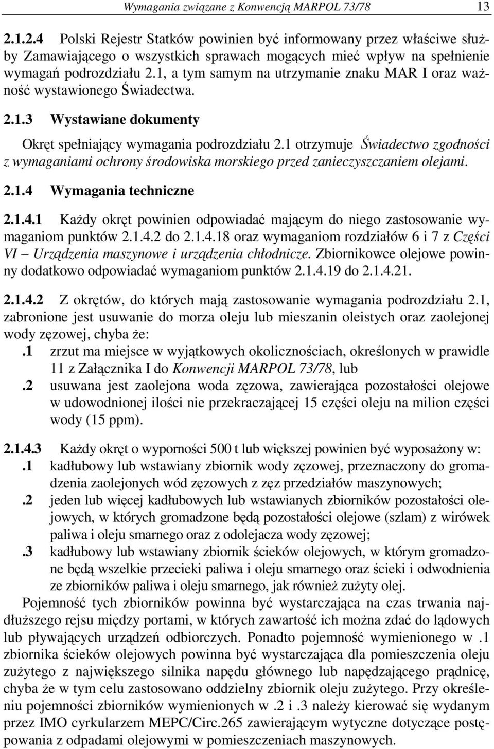 1, a tym samym na utrzymanie znaku MAR I oraz waŝność wystawionego Świadectwa. 2.1.3 Wystawiane dokumenty Okręt spełniający wymagania podrozdziału 2.