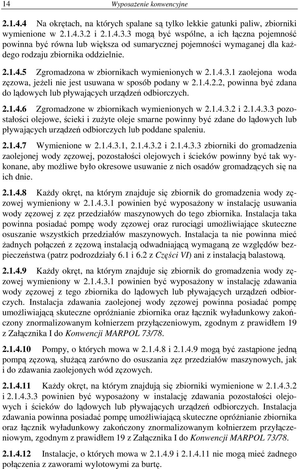 1.4.3.1 zaolejona woda zęzowa, jeŝeli nie jest usuwana w sposób podany w 2.1.4.2.2, powinna być zdana do lądowych lub pływających urządzeń odbiorczych. 2.1.4.6 Zgromadzone w zbiornikach wymienionych w 2.