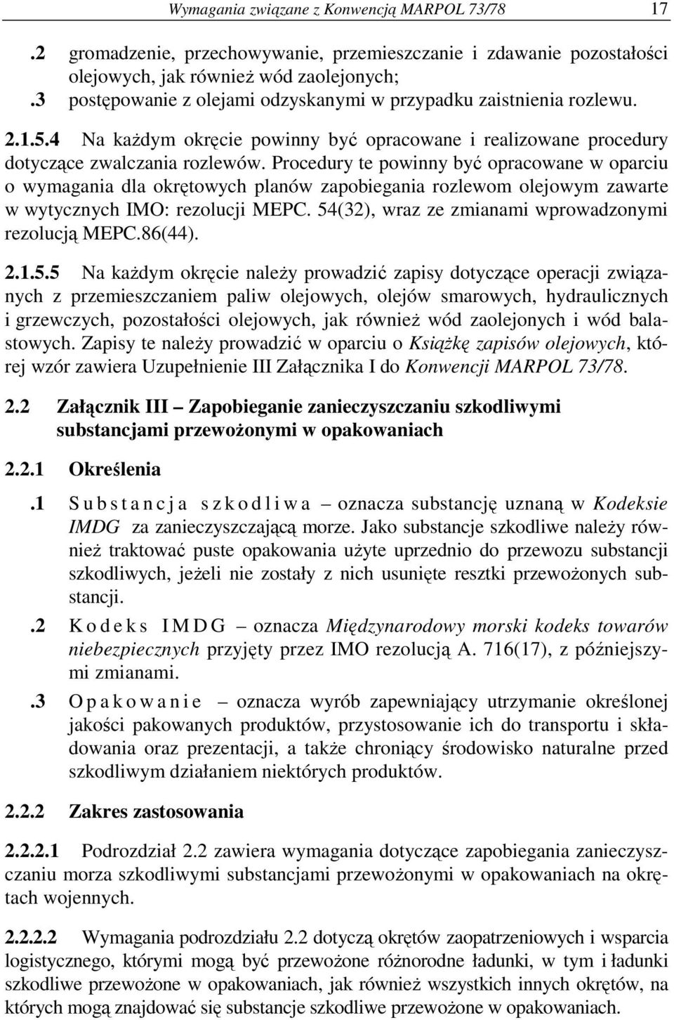 Procedury te powinny być opracowane w oparciu o wymagania dla okrętowych planów zapobiegania rozlewom olejowym zawarte w wytycznych IMO: rezolucji MEPC.