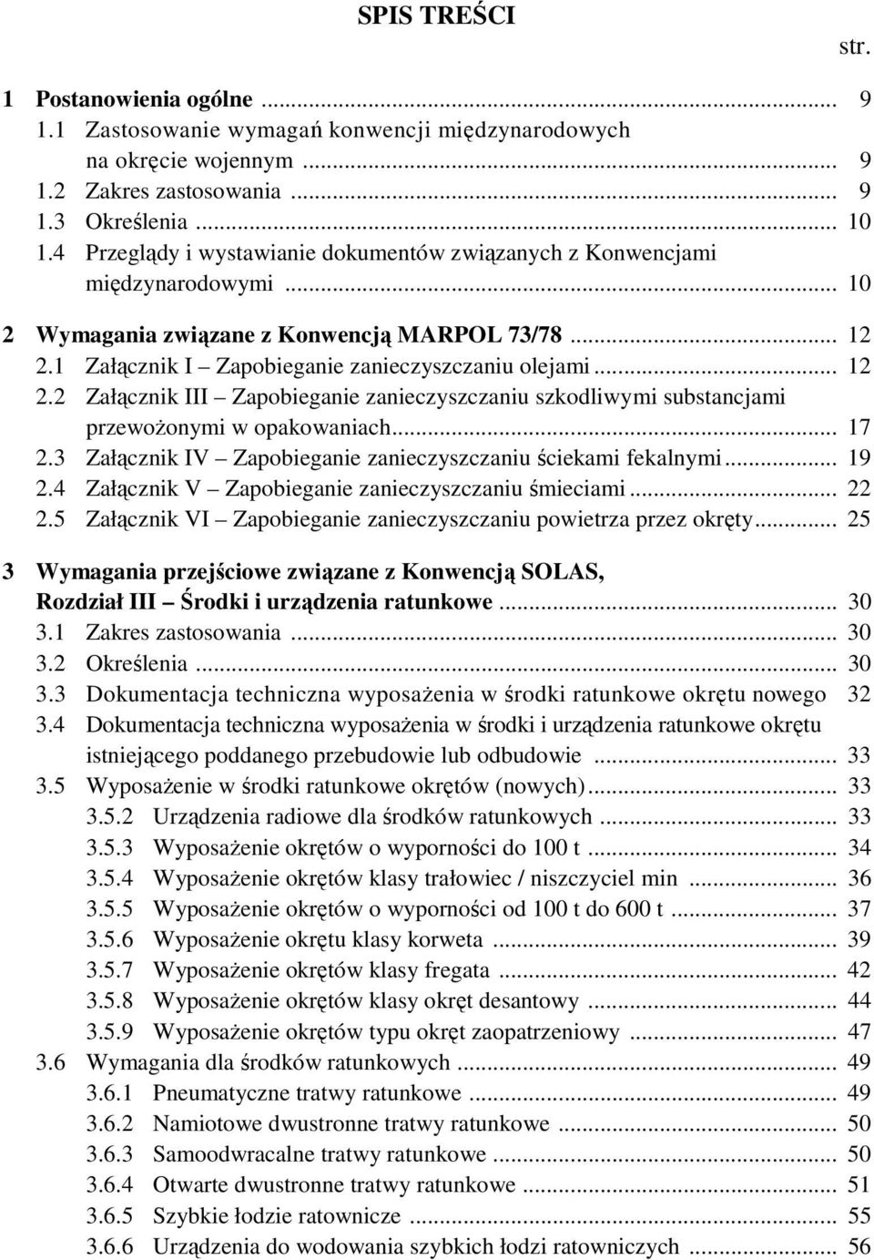 1 Załącznik I Zapobieganie zanieczyszczaniu olejami... 12 2.2 Załącznik III Zapobieganie zanieczyszczaniu szkodliwymi substancjami przewoŝonymi w opakowaniach... 17 2.