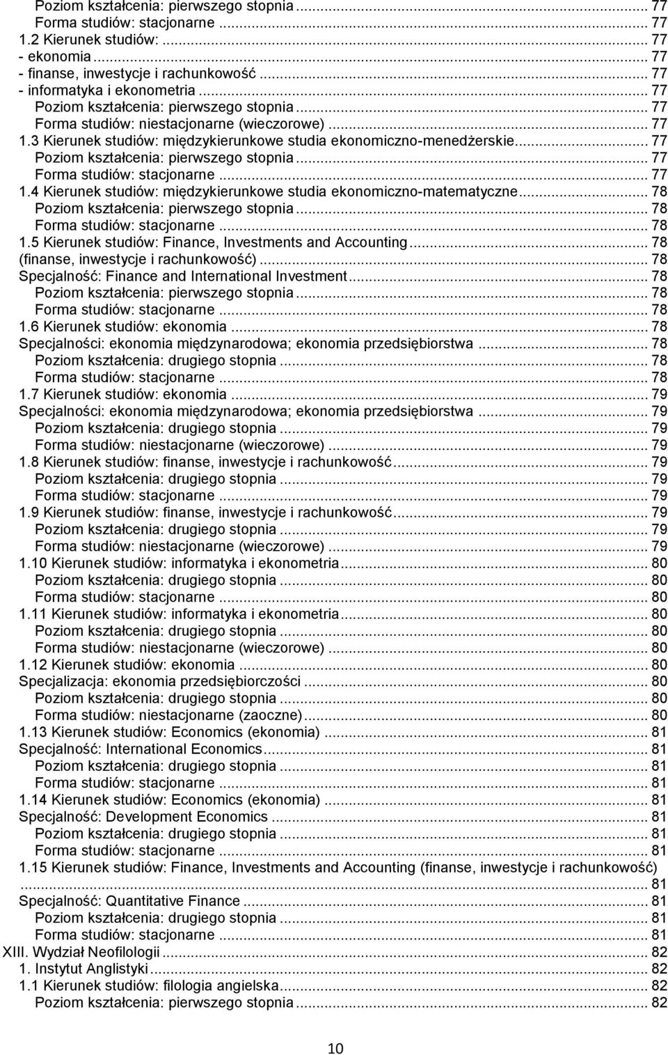 .. 78 (finanse, inwestycje i rachunkowość)... 78 Specjalność: Finance and International Investment... 78... 78... 78 1.6 Kierunek studiów: ekonomia.
