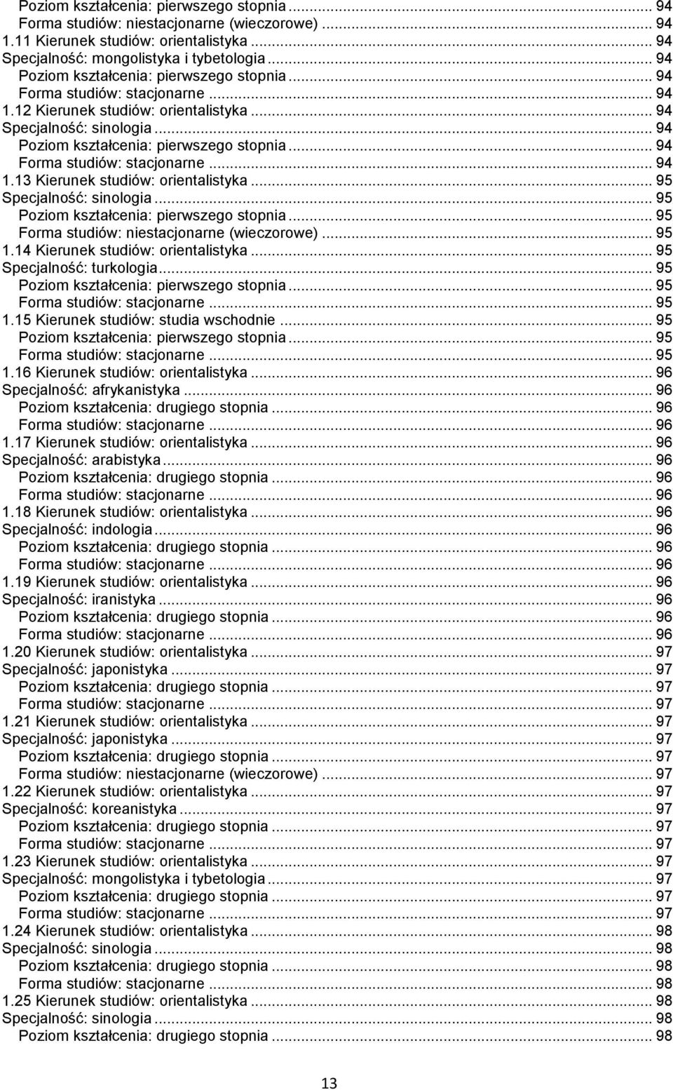 14 Kierunek studiów: orientalistyka... 95 Specjalność: turkologia... 95... 95... 95 1.15 Kierunek studiów: studia wschodnie... 95... 95... 95 1.16 Kierunek studiów: orientalistyka.