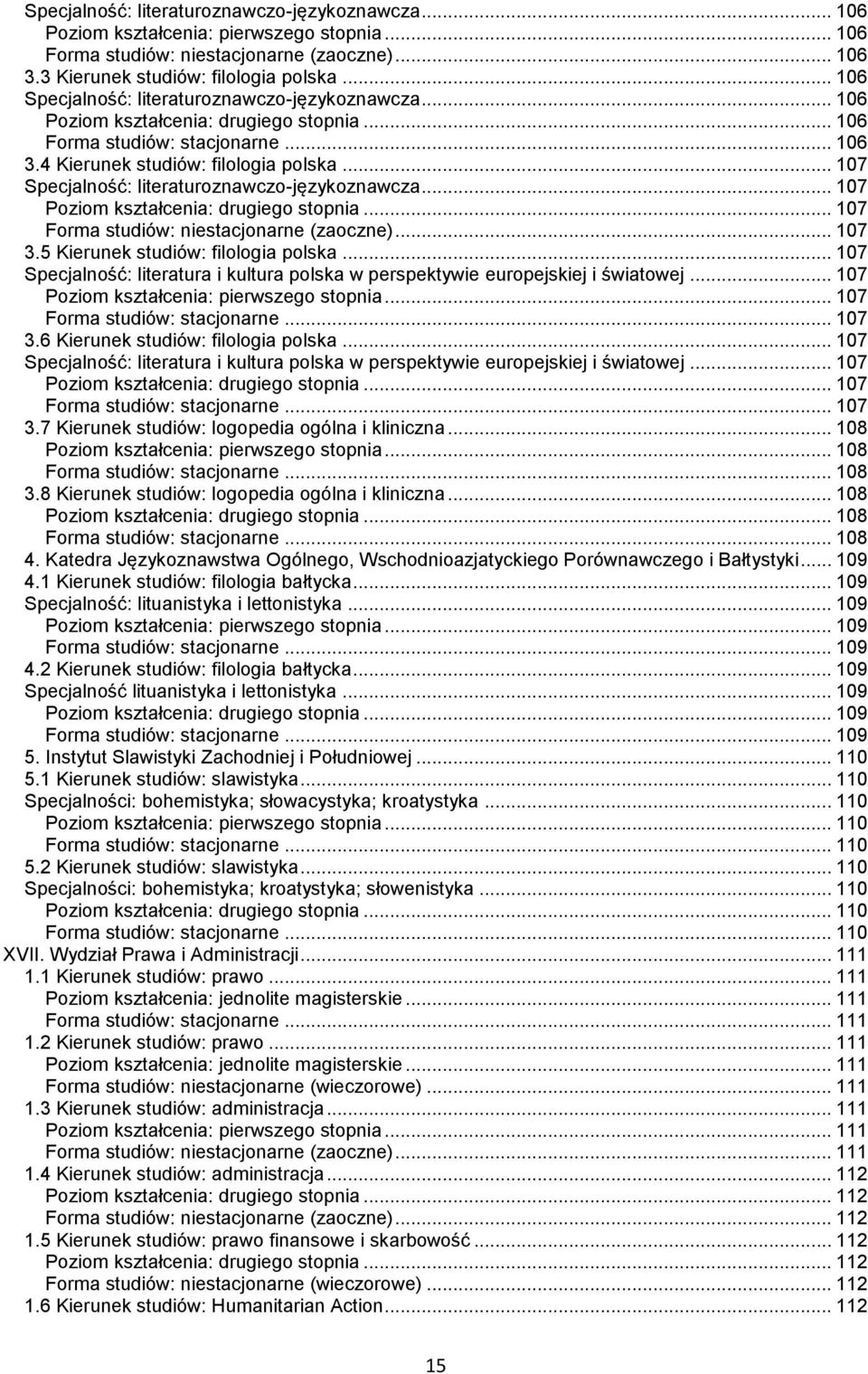 5 Kierunek studiów: filologia polska... 107 Specjalność: literatura i kultura polska w perspektywie europejskiej i światowej... 107... 107... 107 3.6 Kierunek studiów: filologia polska.