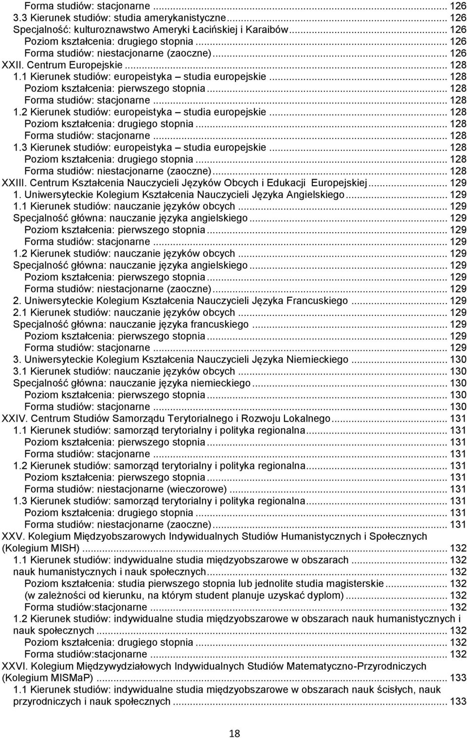 .. 128... 128 Forma studiów: niestacjonarne (zaoczne)... 128 XXIII. Centrum Kształcenia Nauczycieli Języków Obcych i Edukacji Europejskiej... 129 1.