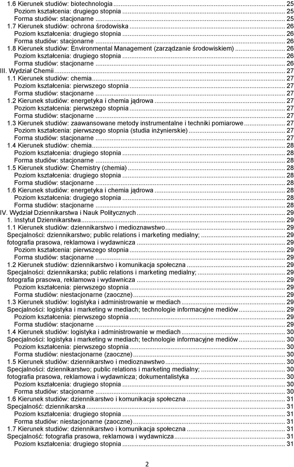 .. 27 (studia inżynierskie)... 27... 27 1.4 Kierunek studiów: chemia... 28... 28... 28 1.5 Kierunek studiów: Chemistry (chemia)... 28... 28... 28 1.6 Kierunek studiów: energetyka i chemia jądrowa... 28... 28... 28 IV.