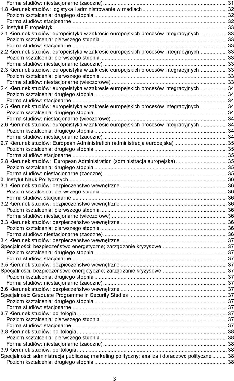 .. 33 2.3 Kierunek studiów: europeistyka w zakresie europejskich procesów integracyjnych... 33... 33 Forma studiów: niestacjonarne (wieczorowe)... 33 2.4 Kierunek studiów: europeistyka w zakresie europejskich procesów integracyjnych.