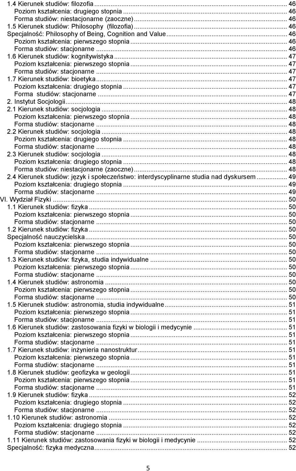 .. 48... 48 Forma studiów: niestacjonarne (zaoczne)... 48 2.4 Kierunek studiów: język i społeczeństwo: interdyscyplinarne studia nad dyskursem... 49... 49... 49 VI. Wydział Fizyki... 50 1.