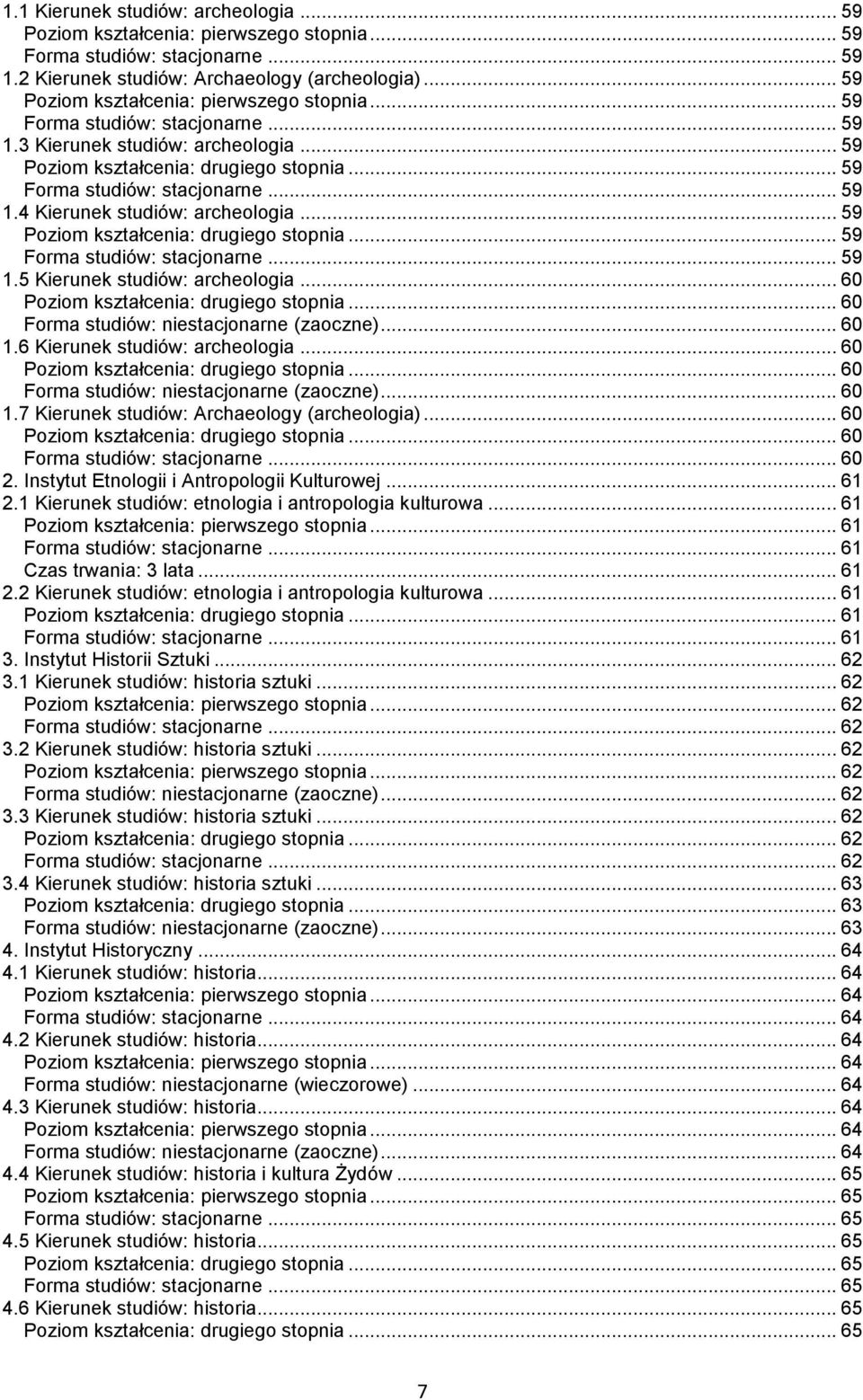 .. 60... 60... 60 2. Instytut Etnologii i Antropologii Kulturowej... 61 2.1 Kierunek studiów: etnologia i antropologia kulturowa... 61... 61... 61... 61 2.2 Kierunek studiów: etnologia i antropologia kulturowa.