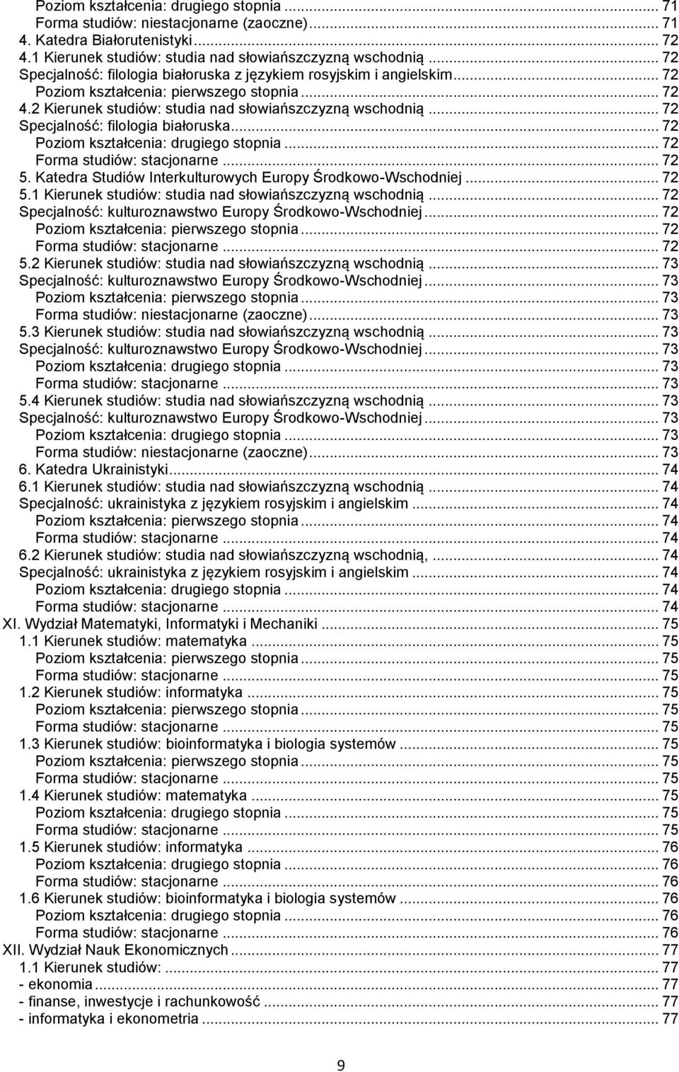Katedra Studiów Interkulturowych Europy Środkowo-Wschodniej... 72 5.1 Kierunek studiów: studia nad słowiańszczyzną wschodnią... 72 Specjalność: kulturoznawstwo Europy Środkowo-Wschodniej... 72... 72... 72 5.2 Kierunek studiów: studia nad słowiańszczyzną wschodnią.