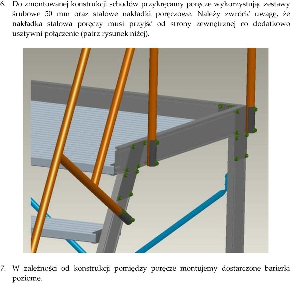 Należy zwrócić uwagę, że nakładka stalowa poręczy musi przyjść od strony zewnętrznej co
