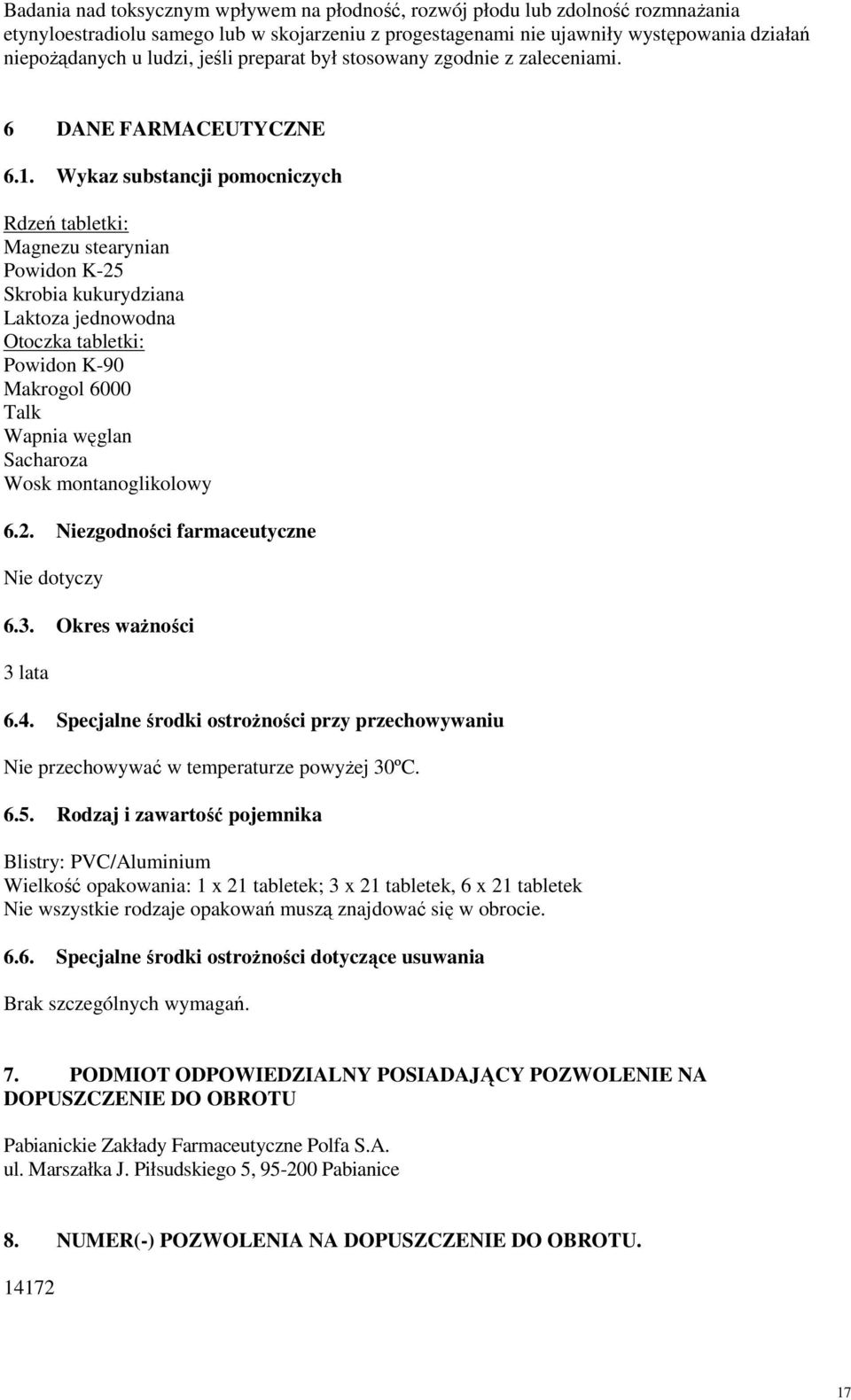 Wykaz substancji pomocniczych Rdzeń tabletki: Magnezu stearynian Powidon K-25 Skrobia kukurydziana Laktoza jednowodna Otoczka tabletki: Powidon K-90 Makrogol 6000 Talk Wapnia węglan Sacharoza Wosk