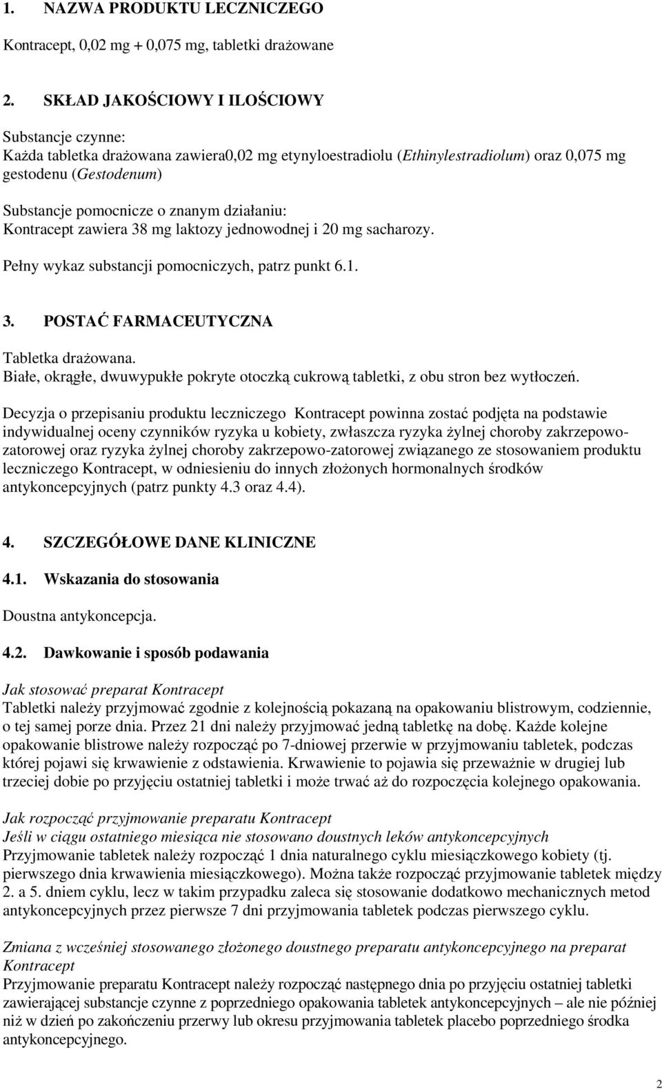 działaniu: Kontracept zawiera 38 mg laktozy jednowodnej i 20 mg sacharozy. Pełny wykaz substancji pomocniczych, patrz punkt 6.1. 3. POSTAĆ FARMACEUTYCZNA Tabletka drażowana.