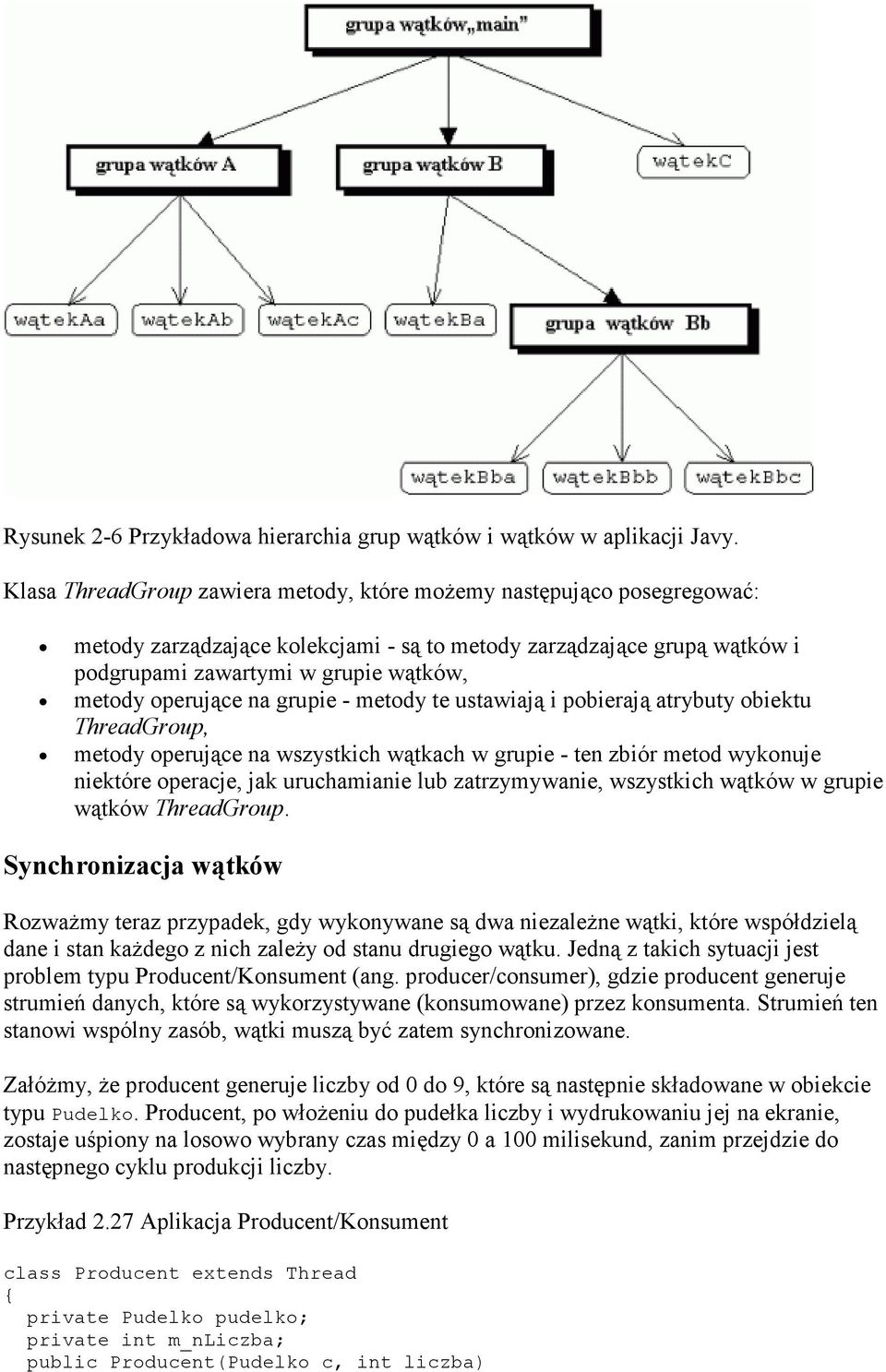 operujące na grupie - metody te ustawiają i pobierają abuty obiektu ThreadGroup, metody operujące na wszystkich wątkach w grupie - ten zbiór metod wykonuje niektóre operacje, jak uruchamianie lub