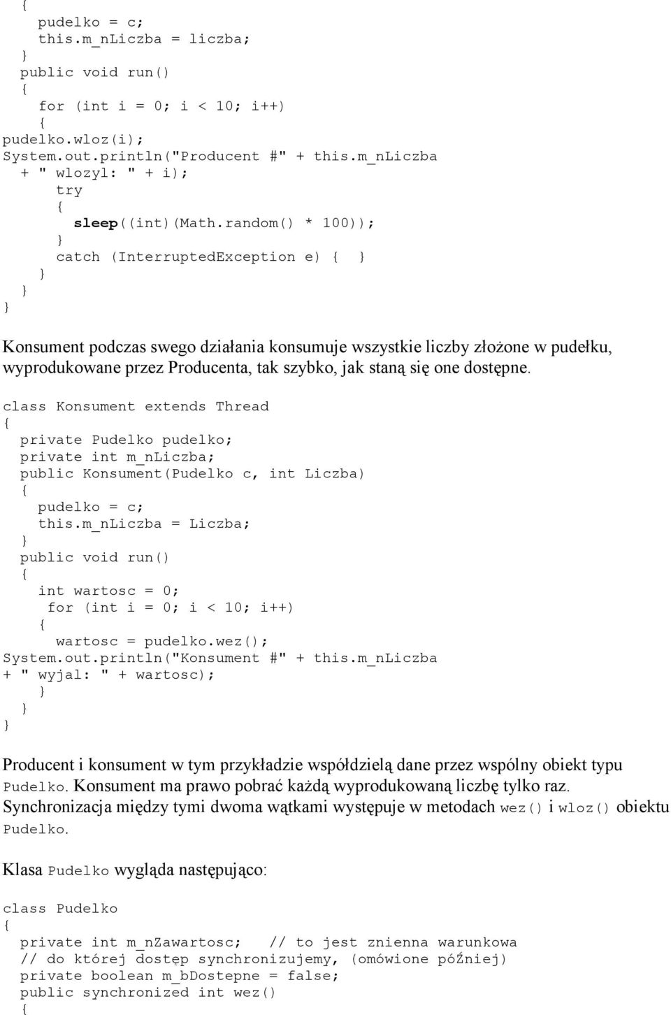 class Konsument extends Thread private Pudelko pudelko; private int m_nliczba; public Konsument(Pudelko c, int Liczba) pudelko = c; this.
