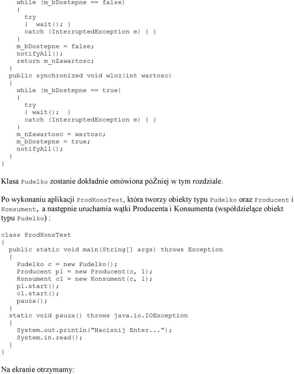 Po wykonaniu aplikacji ProdKonsTest, która tworzy obiekty typu Pudelko oraz Producent i Konsument, a następnie uruchamia wątki Producenta i Konsumenta (współdzielące obiekt typu Pudelko) : class