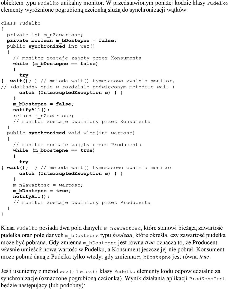 public synchronized int wez() // monitor zostaje zajęty przez Konsumenta while (m_bdostepne == false) wait(); // metoda wait() tymczasowo zwalnia monitor, // (dokładny opis w rozdziale poświęconym